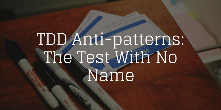 TDD Anti-patterns: The Test With No Name