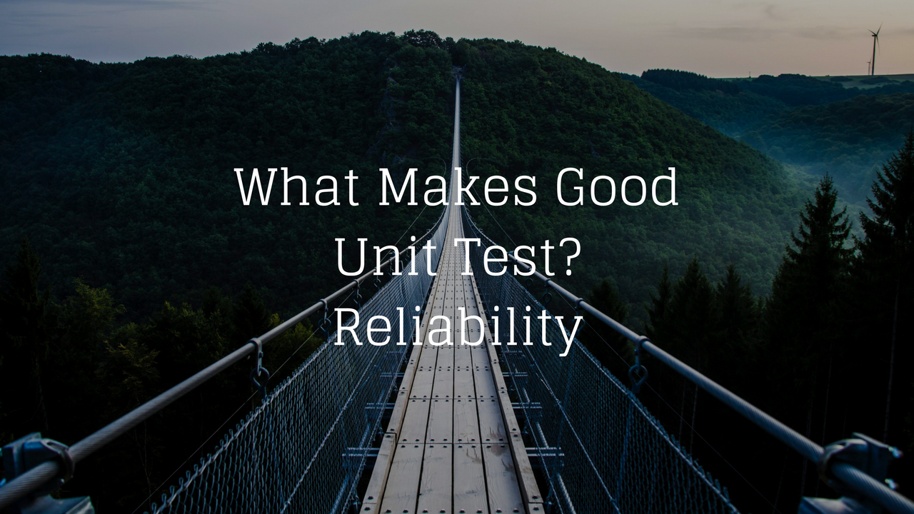 What Makes Good Unit Test? Reliability